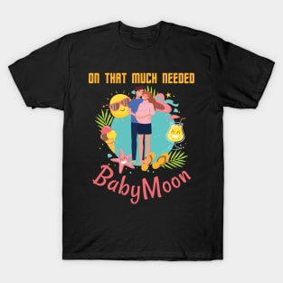 On That Much Needed Babymoon T-Shirt